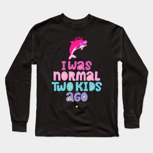 Pink Dolphin Mom " I Was Normal Two Kids Ago " Long Sleeve T-Shirt